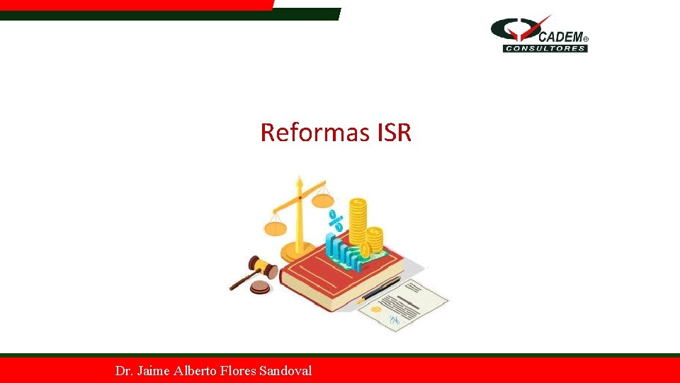 Reformas ISR Dr. Jaime Alberto Flores Sandoval 