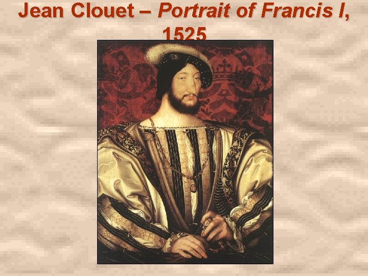 Jean Clouet – Portrait of Francis I, 1525 