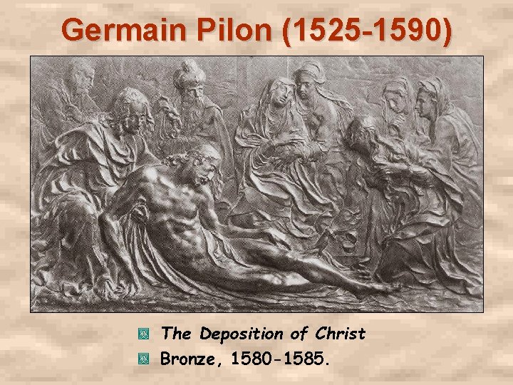 Germain Pilon (1525 -1590) The Deposition of Christ , Bronze, 1580 -1585. , 
