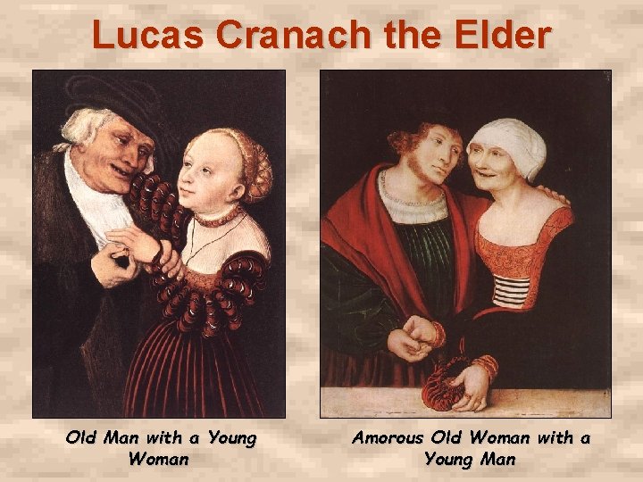 Lucas Cranach the Elder Old Man with a Young Woman Amorous Old Woman with