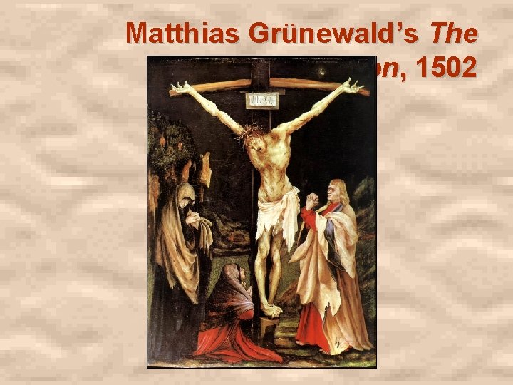 Matthias Grünewald’s The Crucifixion, 1502 