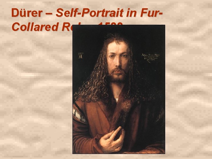Dürer – Self-Portrait in Fur. Collared Robe, 1500 