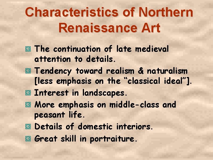 Characteristics of Northern Renaissance Art , , , The continuation of late medieval attention