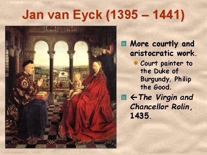 Jan van Eyck (1395 – 1441) , More courtly and aristocratic work. Court painter