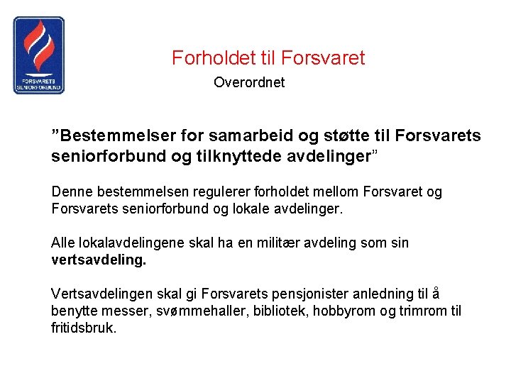 Forholdet til Forsvaret Overordnet ”Bestemmelser for samarbeid og støtte til Forsvarets seniorforbund og tilknyttede