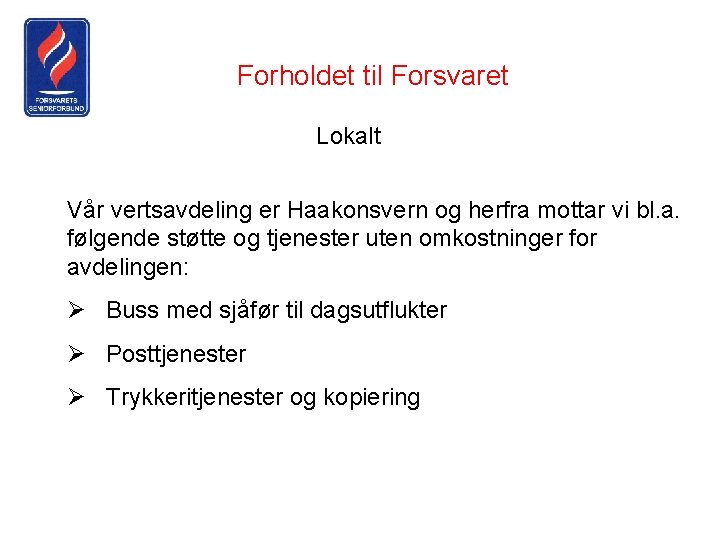 Forholdet til Forsvaret Lokalt Vår vertsavdeling er Haakonsvern og herfra mottar vi bl. a.