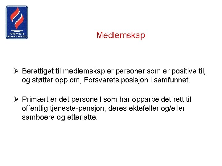 Medlemskap Ø Berettiget til medlemskap er personer som er positive til, og støtter opp
