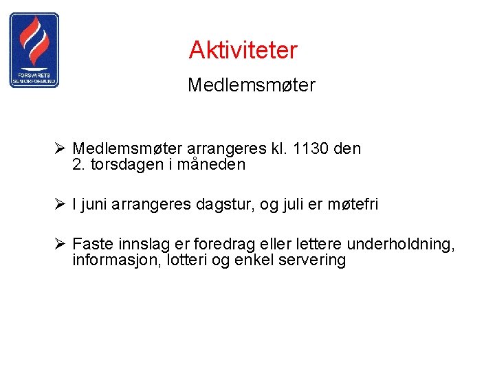 Aktiviteter Medlemsmøter Ø Medlemsmøter arrangeres kl. 1130 den 2. torsdagen i måneden Ø I