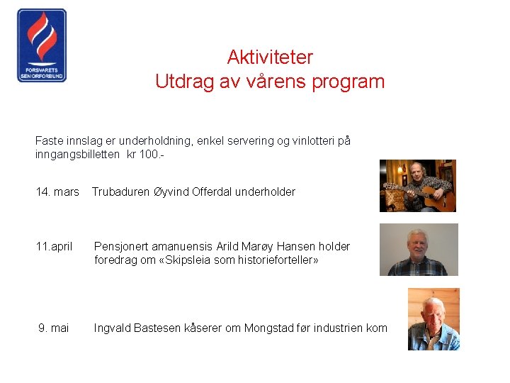 Aktiviteter Utdrag av vårens program Faste innslag er underholdning, enkel servering og vinlotteri på