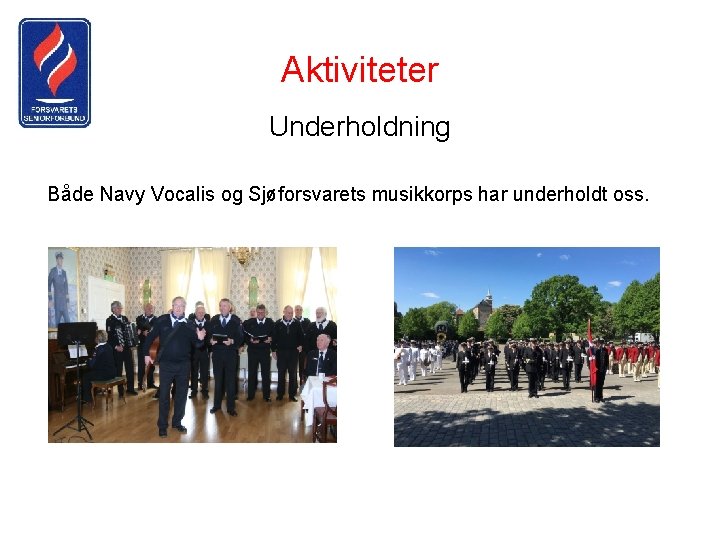 Aktiviteter Underholdning Både Navy Vocalis og Sjøforsvarets musikkorps har underholdt oss. 