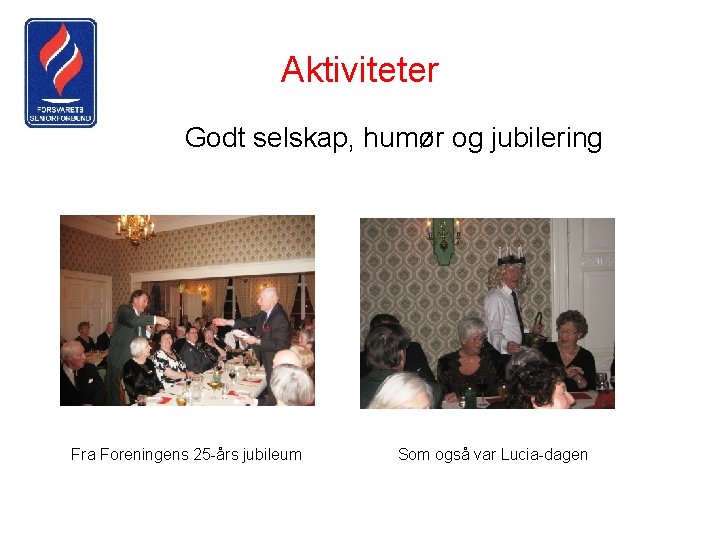 Aktiviteter Godt selskap, humør og jubilering Fra Foreningens 25 -års jubileum Som også var