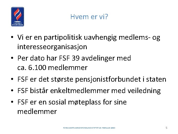 Hvem er vi? • Vi er en partipolitisk uavhengig medlems- og interesseorganisasjon • Per