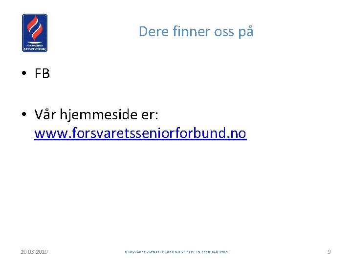 Dere finner oss på • FB • Vår hjemmeside er: www. forsvaretsseniorforbund. no 20.