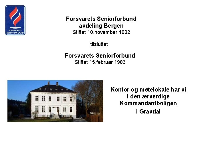 Forsvarets Seniorforbund avdeling Bergen Stiftet 10. november 1982 tilsluttet Forsvarets Seniorforbund Stiftet 15. februar