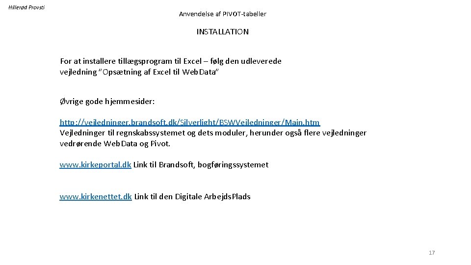 Hillerød Provsti Anvendelse af PIVOT-tabeller INSTALLATION For at installere tillægsprogram til Excel – følg