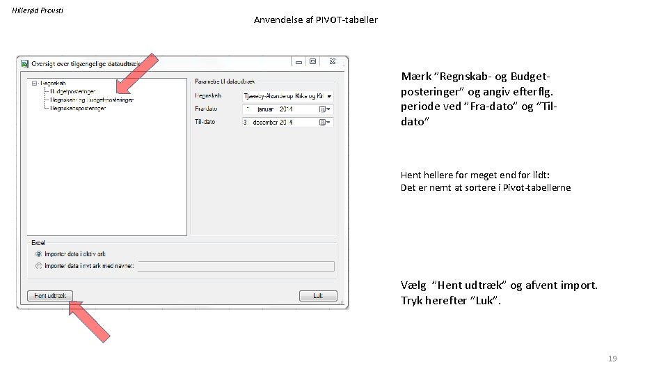 Hillerød Provsti Anvendelse af PIVOT-tabeller Mærk ”Regnskab- og Budgetposteringer” og angiv efterflg. periode ved