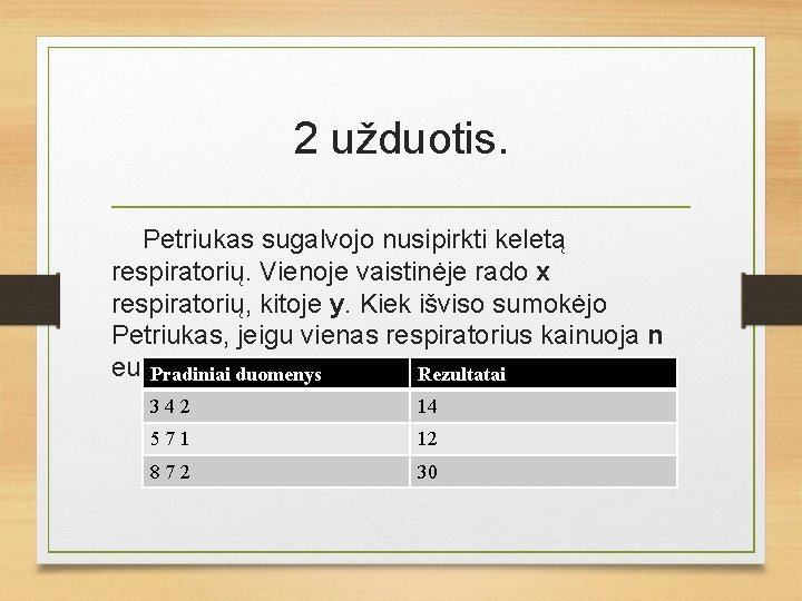 2 užduotis. Petriukas sugalvojo nusipirkti keletą respiratorių. Vienoje vaistinėje rado x respiratorių, kitoje y.