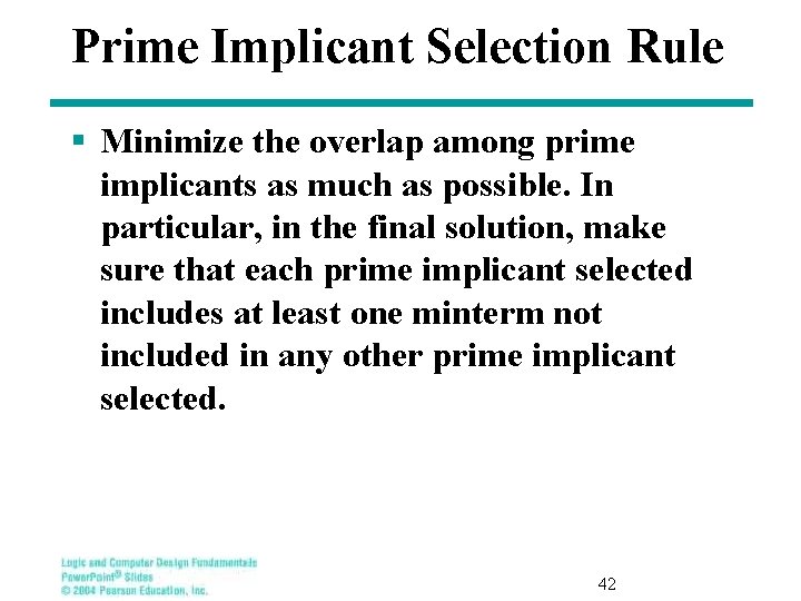 Prime Implicant Selection Rule § Minimize the overlap among prime implicants as much as