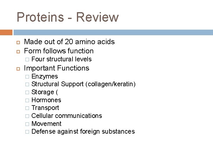 Proteins - Review Made out of 20 amino acids Form follows function � Four