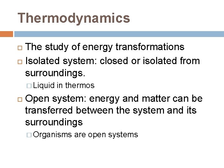 Thermodynamics The study of energy transformations Isolated system: closed or isolated from surroundings. �