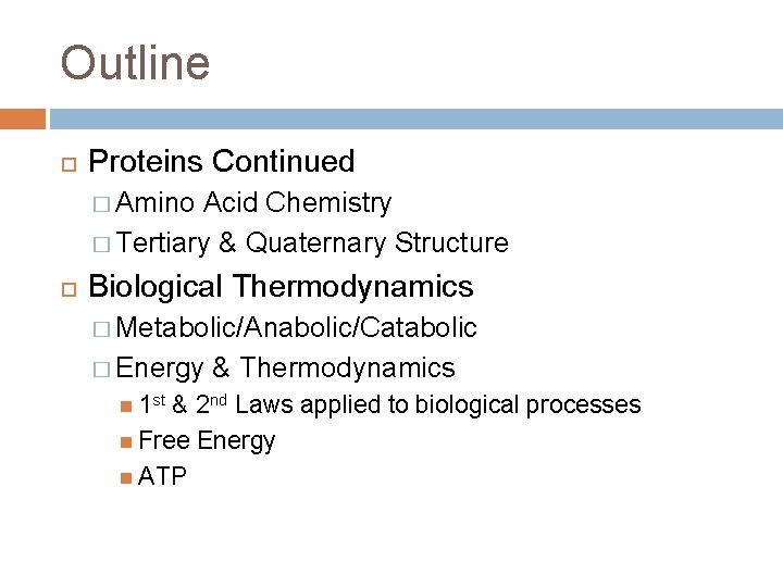 Outline Proteins Continued � Amino Acid Chemistry � Tertiary & Quaternary Structure Biological Thermodynamics