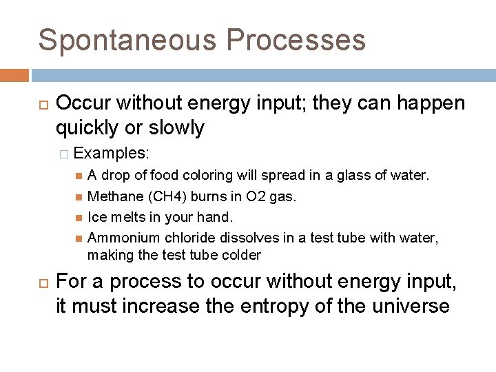 Spontaneous Processes Occur without energy input; they can happen quickly or slowly � Examples: