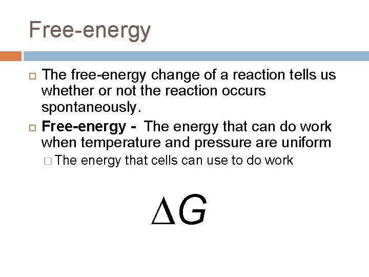 Free-energy The free-energy change of a reaction tells us whether or not the reaction