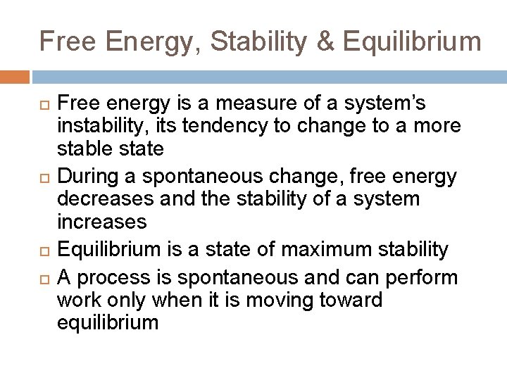 Free Energy, Stability & Equilibrium Free energy is a measure of a system’s instability,