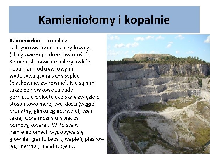 Kamieniołomy i kopalnie Kamieniołom – kopalnia odkrywkowa kamienia użytkowego (skały zwięzłej o dużej twardości).