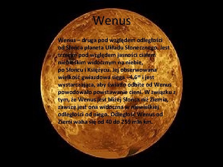 Wenus – druga pod względem odległości od Słońca planeta Układu Słonecznego. Jest trzecim pod