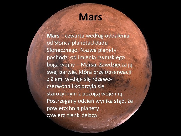 Mars – czwarta według oddalenia od Słońca planeta. Układu Słonecznego. Nazwa planety pochodzi od