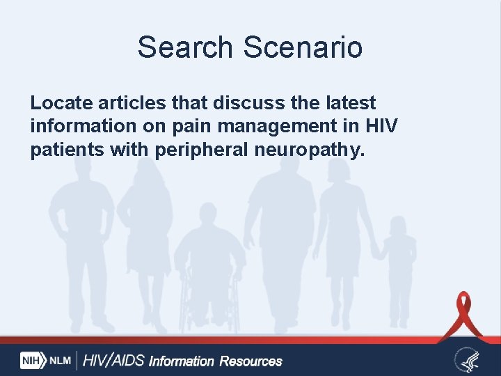 Search Scenario Locate articles that discuss the latest information on pain management in HIV