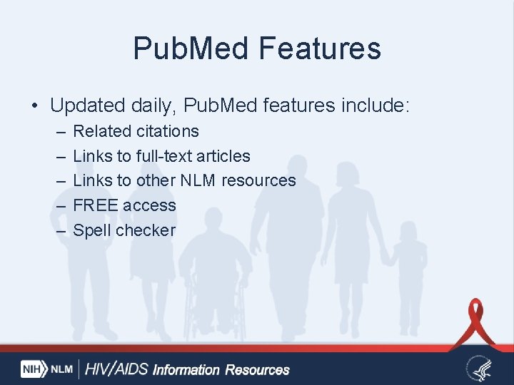 Pub. Med Features • Updated daily, Pub. Med features include: – – – Related