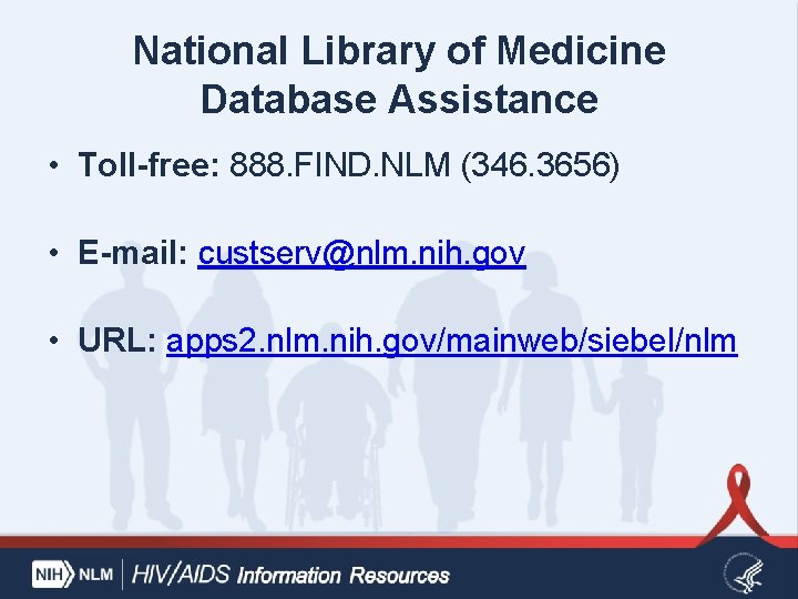 National Library of Medicine Database Assistance • Toll-free: 888. FIND. NLM (346. 3656) •