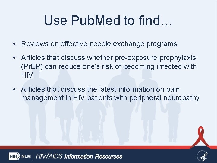 Use Pub. Med to find… • Reviews on effective needle exchange programs • Articles