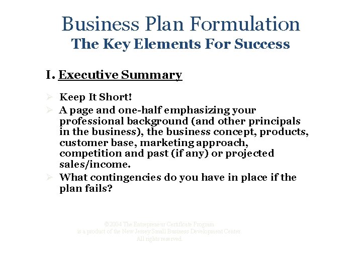 Business Plan Formulation The Key Elements For Success I. Executive Summary Ø Keep It