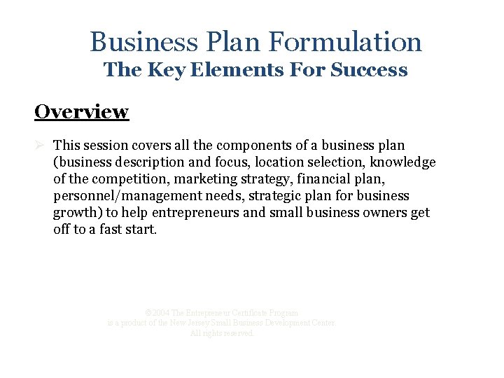 Business Plan Formulation The Key Elements For Success Overview Ø This session covers all