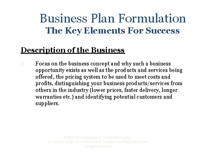 Business Plan Formulation The Key Elements For Success Description of the Business Ø Focus