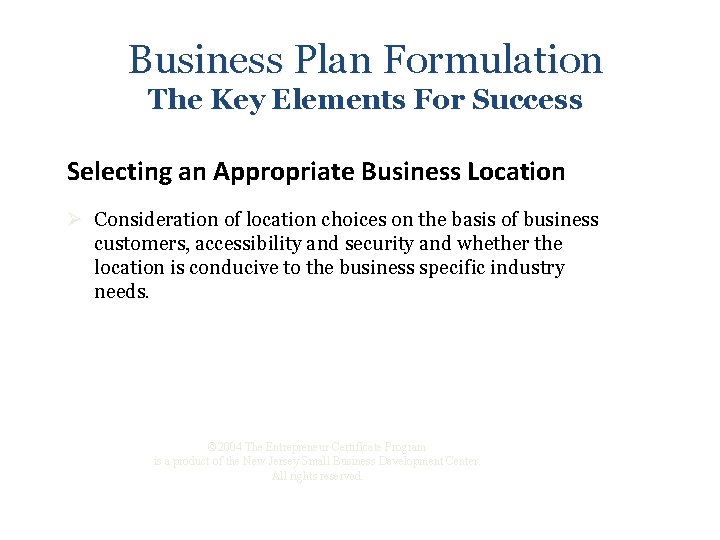 Business Plan Formulation The Key Elements For Success Selecting an Appropriate Business Location Ø