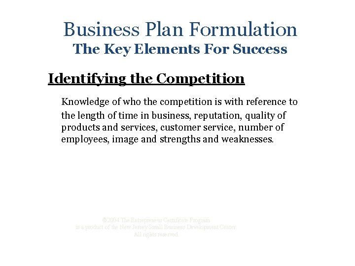 Business Plan Formulation The Key Elements For Success Identifying the Competition Knowledge of who
