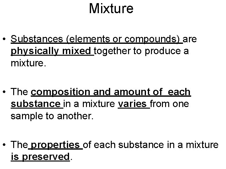 Mixture • Substances (elements or compounds) are physically mixed together to produce a mixture.