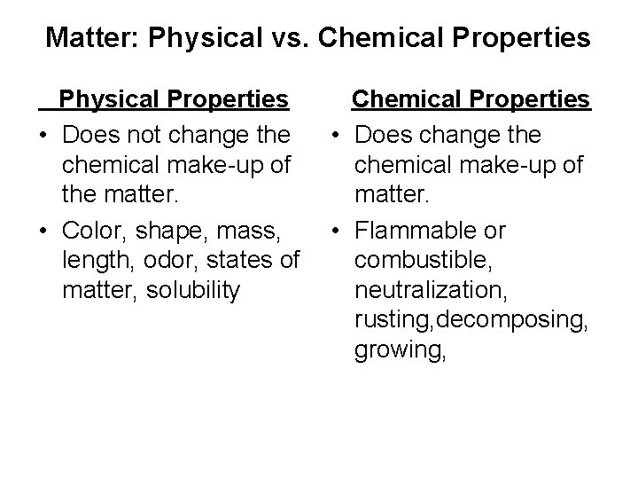Matter: Physical vs. Chemical Properties Physical Properties • Does not change the chemical make-up