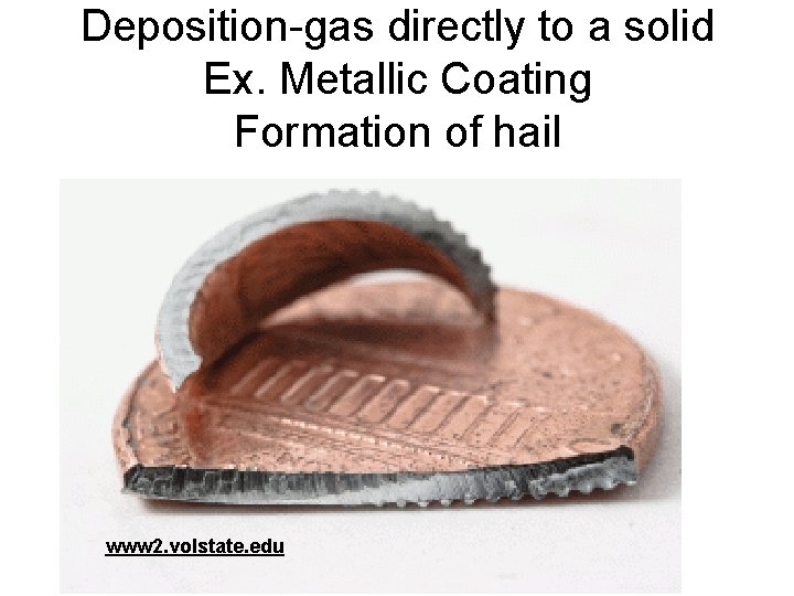 Deposition-gas directly to a solid Ex. Metallic Coating Formation of hail www 2. volstate.