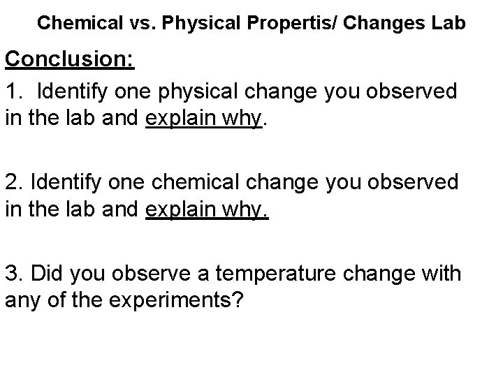 Chemical vs. Physical Propertis/ Changes Lab Conclusion: 1. Identify one physical change you observed