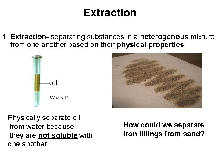 Extraction 1. Extraction- separating substances in a heterogenous mixture from one another based on