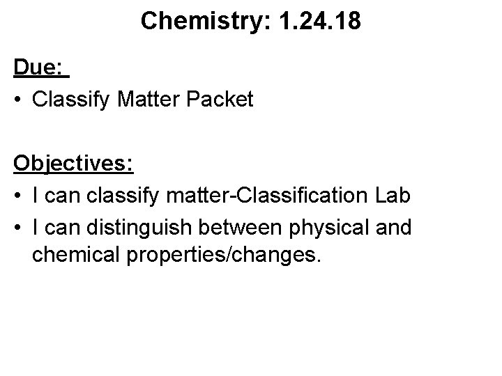 Chemistry: 1. 24. 18 Due: • Classify Matter Packet Objectives: • I can classify