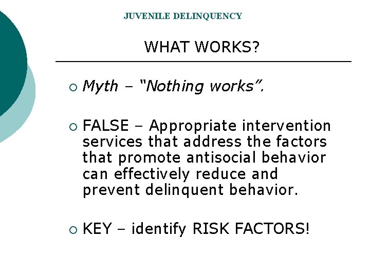 JUVENILE DELINQUENCY WHAT WORKS? ¡ ¡ ¡ Myth – “Nothing works”. FALSE – Appropriate