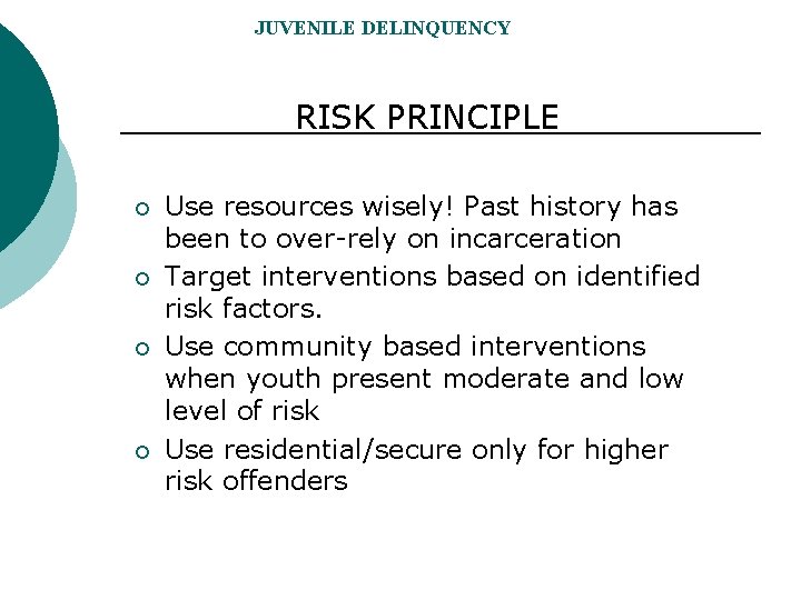 JUVENILE DELINQUENCY RISK PRINCIPLE ¡ ¡ Use resources wisely! Past history has been to