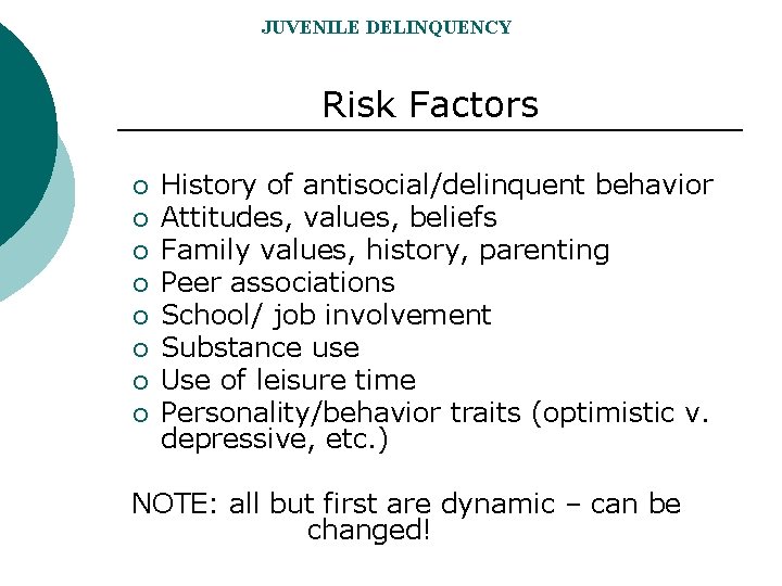 JUVENILE DELINQUENCY Risk Factors ¡ ¡ ¡ ¡ History of antisocial/delinquent behavior Attitudes, values,