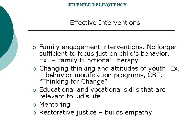 JUVENILE DELINQUENCY Effective Interventions ¡ ¡ ¡ Family engagement interventions. No longer sufficient to